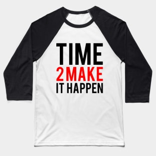 Time to make it happen Baseball T-Shirt